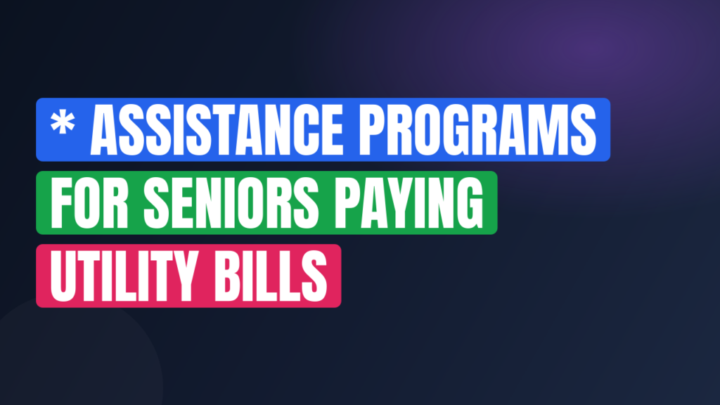 * Assistance Programs for Seniors Paying Utility Bills