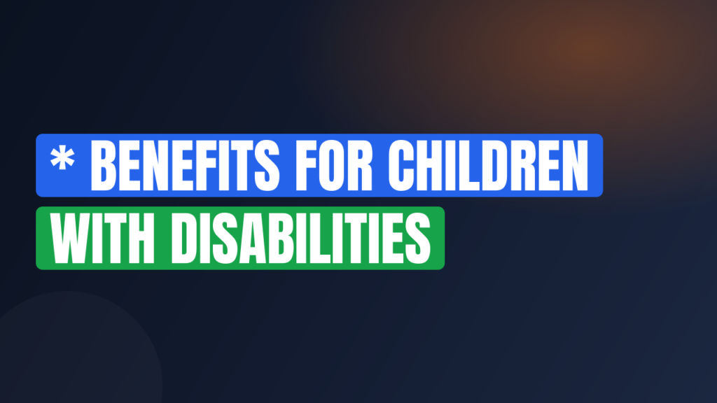 * Benefits for Children With Disabilities