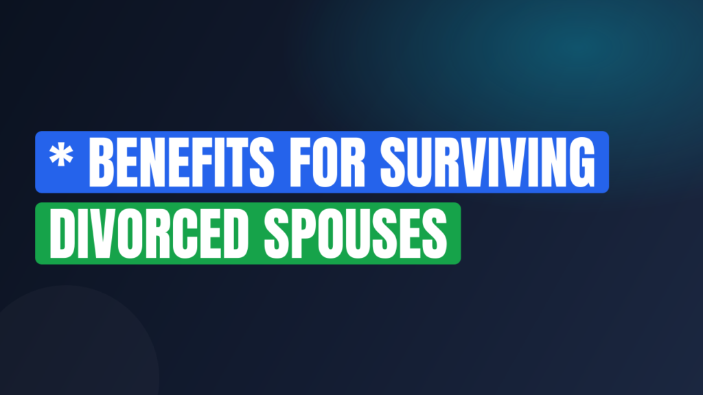 * Benefits for Surviving Divorced Spouses