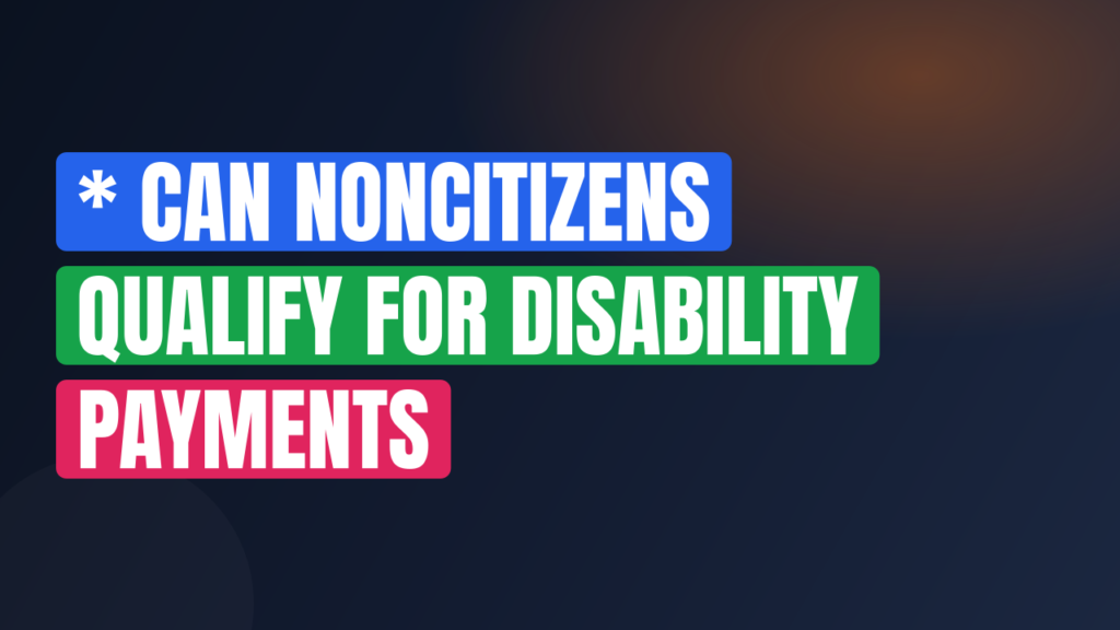 * Can Noncitizens Qualify for Disability Payments