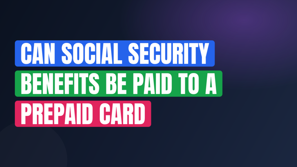Can Social Security Benefits Be Paid to a Prepaid Card