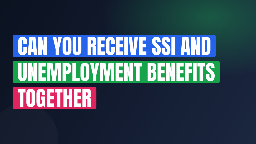 Can You Receive SSI and Unemployment Benefits Together