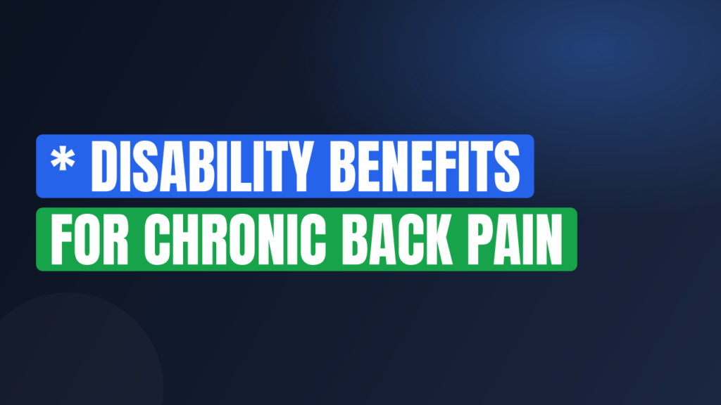* Disability Benefits for Chronic Back Pain