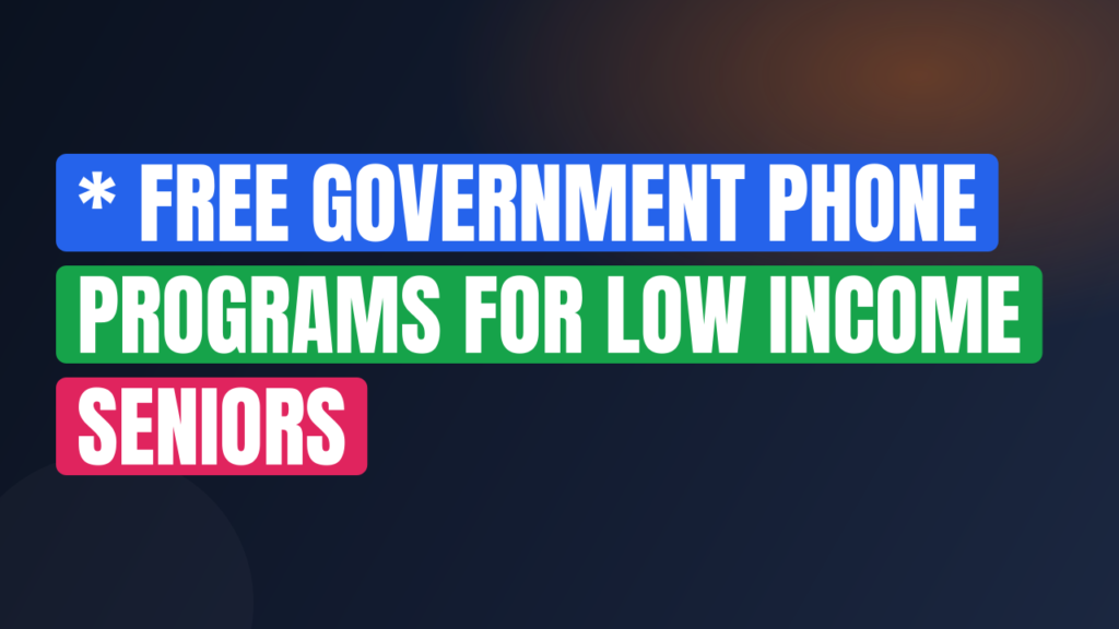 * Free Government Phone Programs for Low Income Seniors