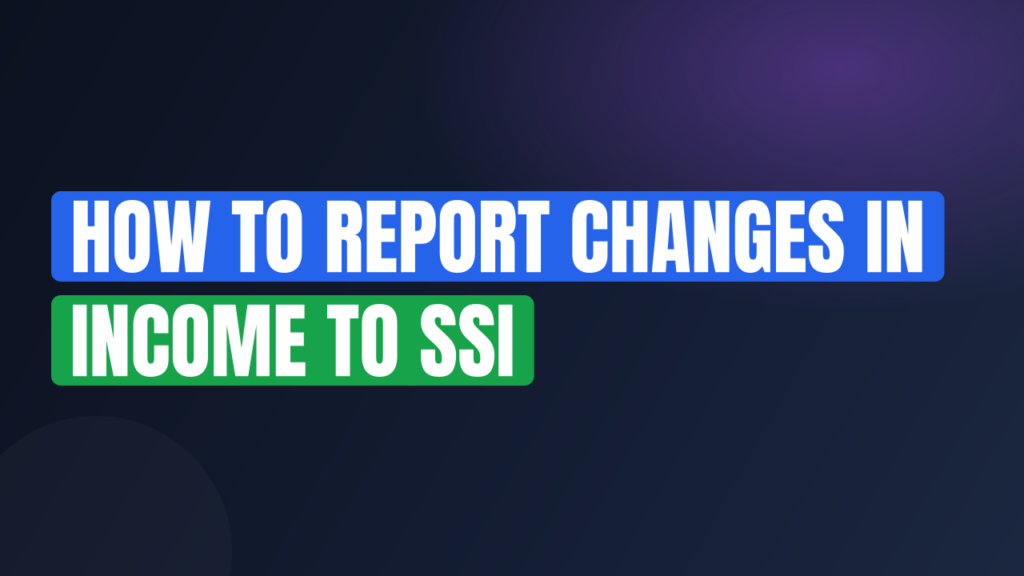 How to Report Changes in Income to SSI