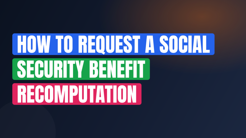How to Request a Social Security Benefit Recomputation