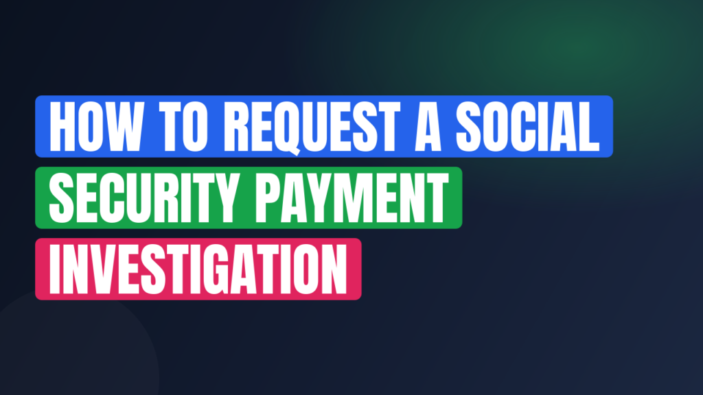 How to Request a Social Security Payment Investigation