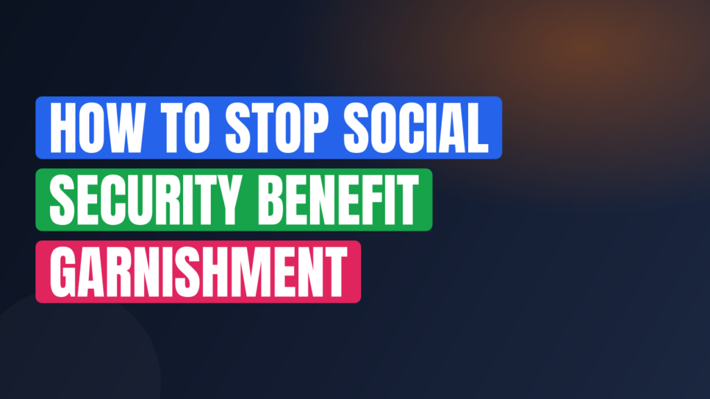 How to Stop Social Security Benefit Garnishment
