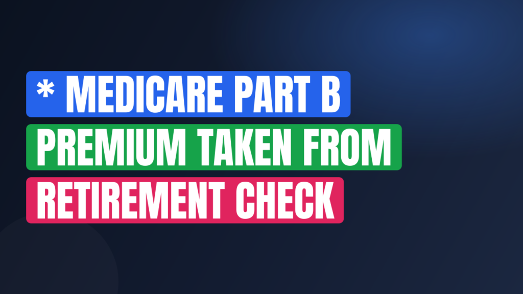 * Medicare Part B Premium Taken From Retirement Check