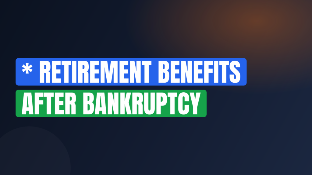 * Retirement Benefits After Bankruptcy