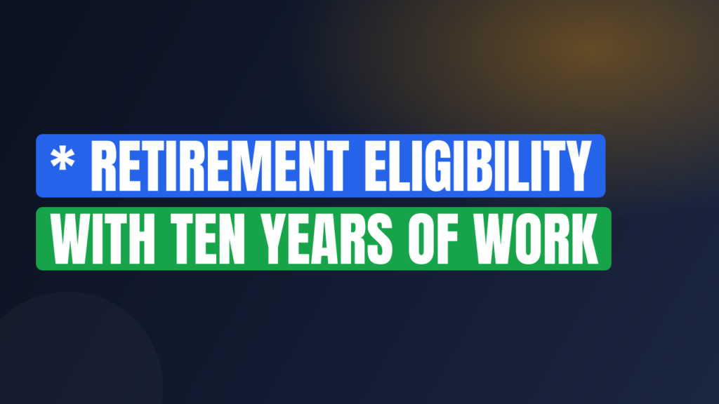 * Retirement Eligibility With Ten Years of Work