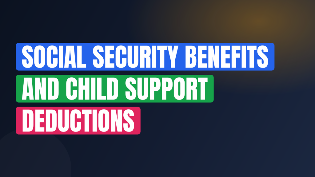 Social Security Benefits and Child Support Deductions
