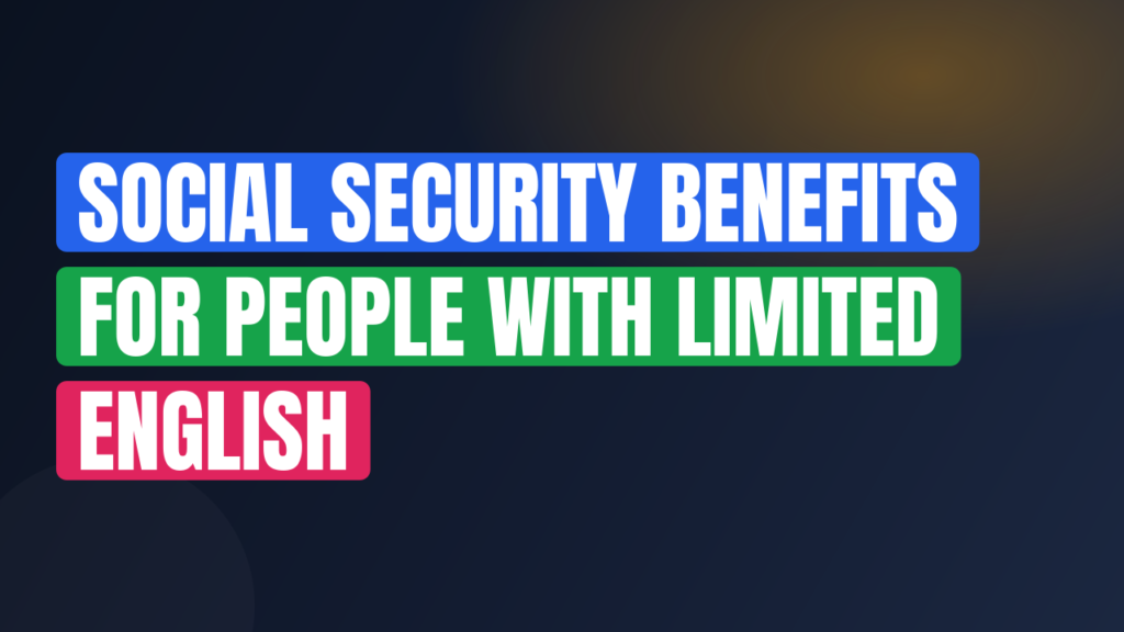 Social Security Benefits for People With Limited English