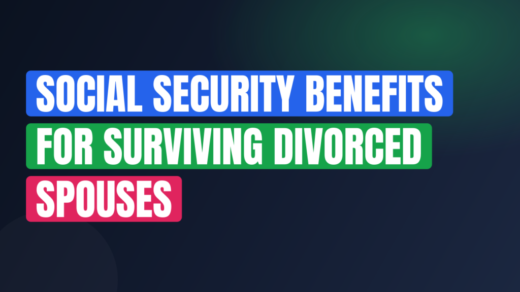Social Security Benefits for Surviving Divorced Spouses