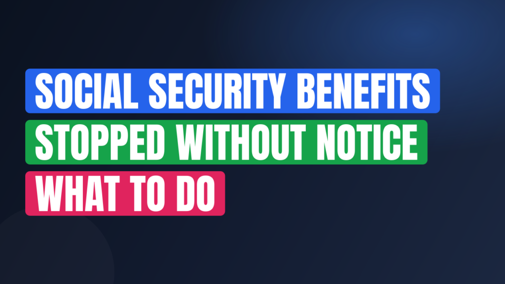 Social Security Benefits Stopped Without Notice What to Do