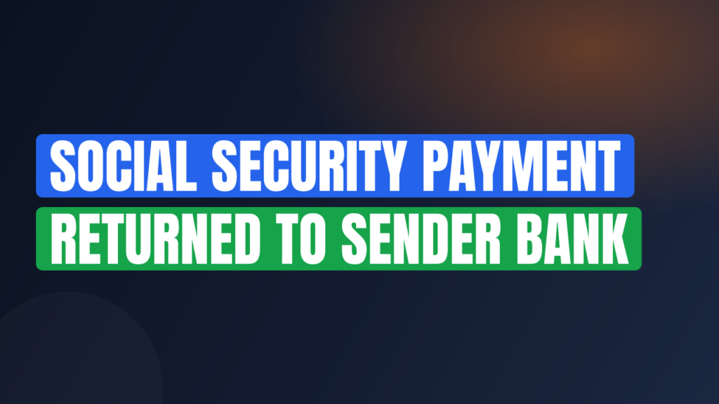 Social Security Payment Returned to Sender Bank