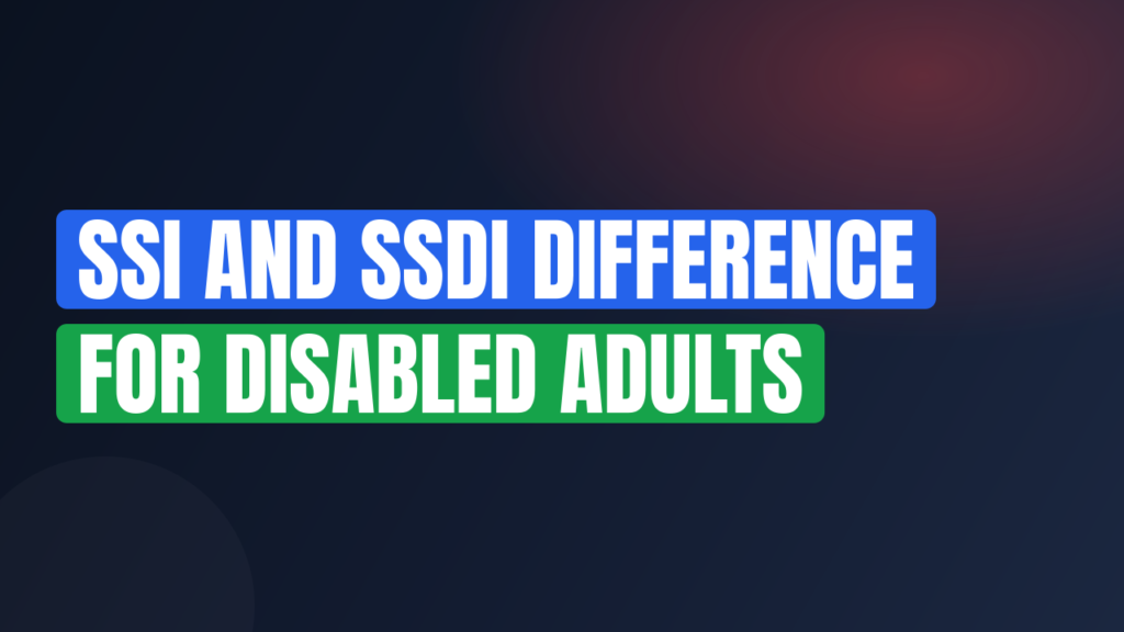 SSI and SSDI Difference for Disabled Adults