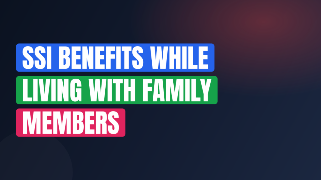 SSI Benefits While Living With Family Members