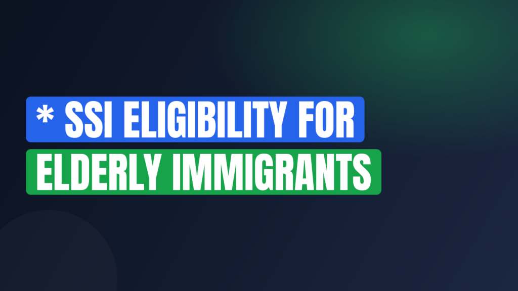 * SSI Eligibility for Elderly Immigrants