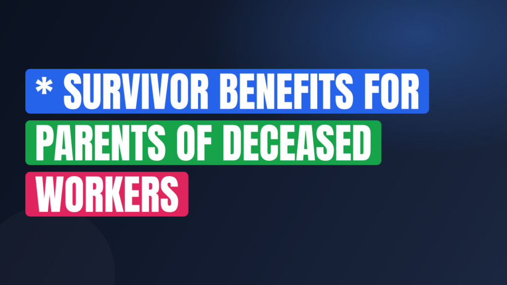 * Survivor Benefits for Parents of Deceased Workers