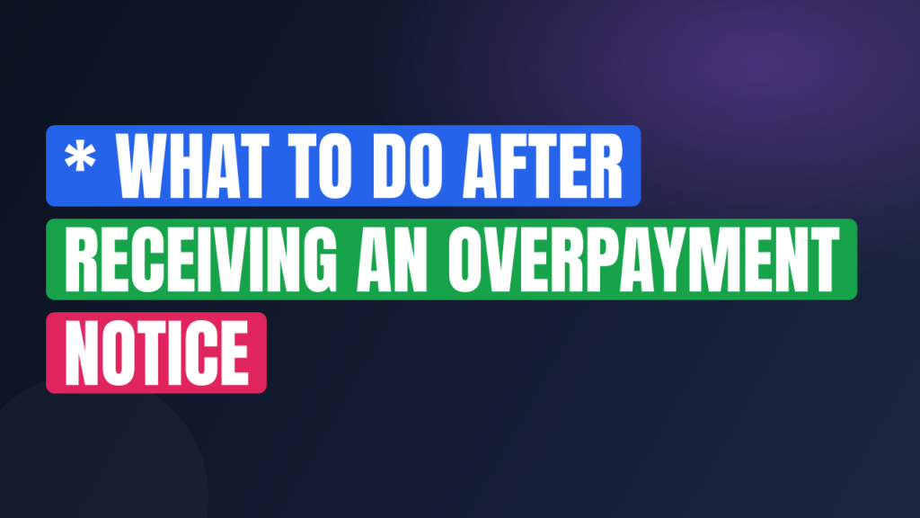 * What to Do After Receiving an Overpayment Notice