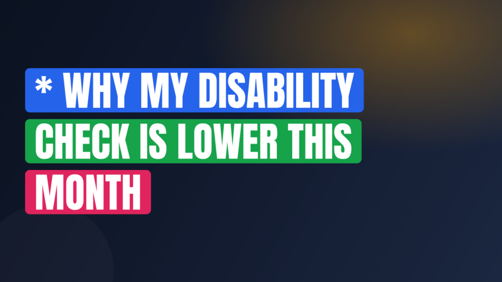 * Why My Disability Check Is Lower This Month