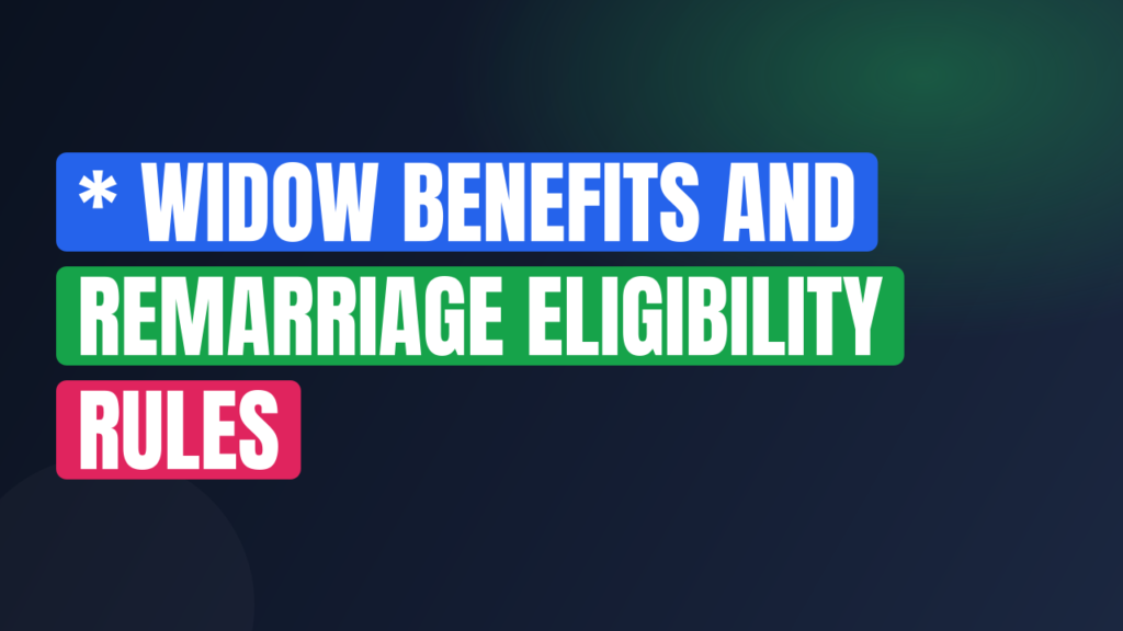 * Widow Benefits and Remarriage Eligibility Rules